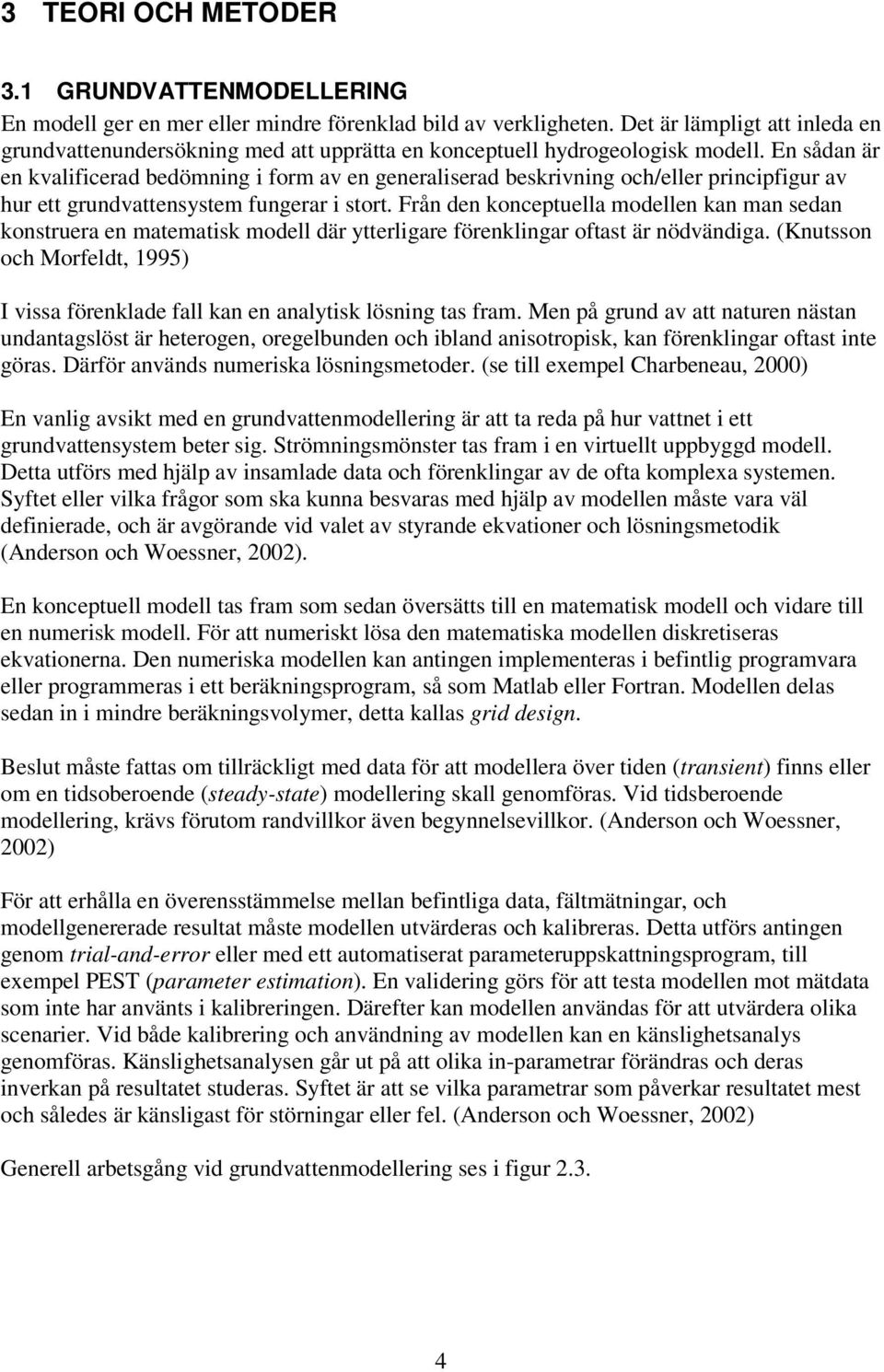 En sådan är en kvalificerad bedömning i form av en generaliserad beskrivning och/eller principfigur av hur ett grundvattensystem fungerar i stort.