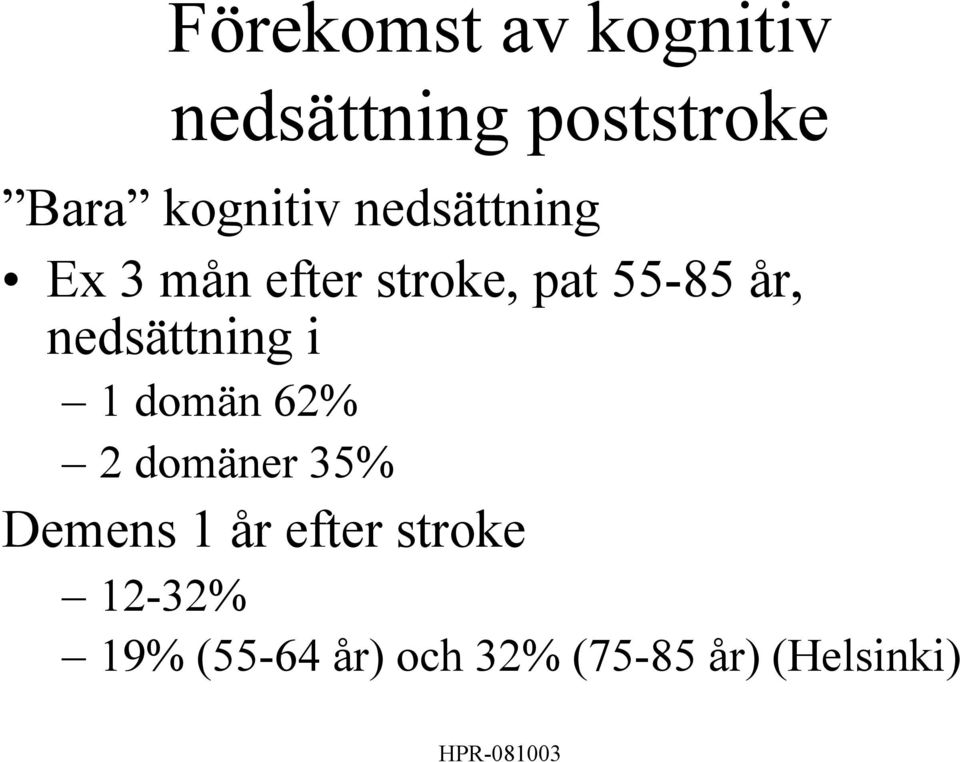 år, nedsättning i 1 domän 62% 2 domäner 35% Demens 1 år