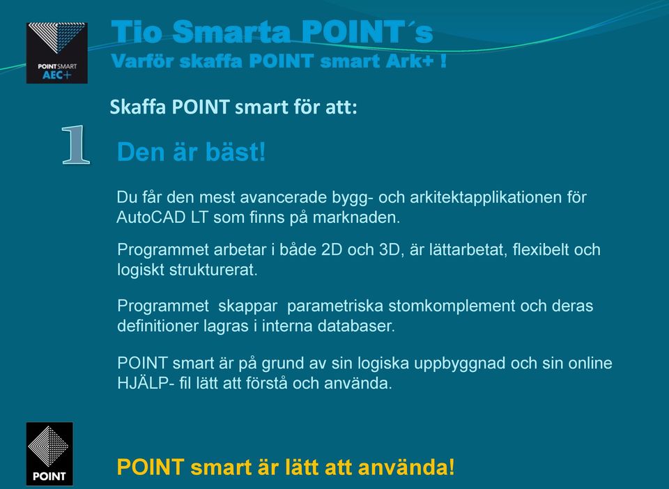 Programmet arbetar i både 2D och 3D, är lättarbetat, flexibelt och logiskt strukturerat.