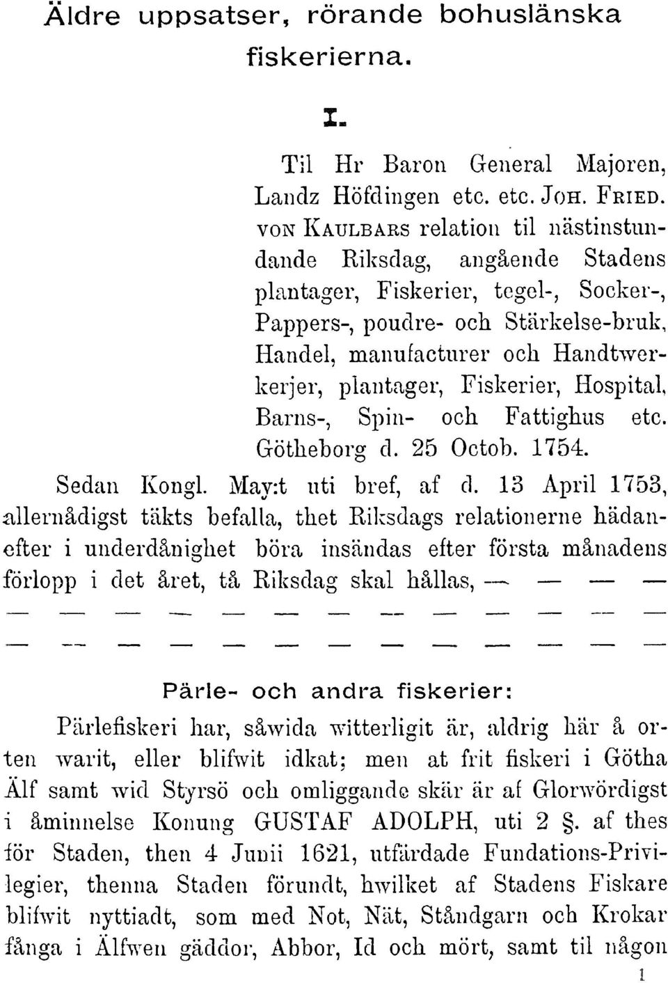 plantager, Fiskerier, Hospital, Barns-, Spin- och Fattighus etc. Götheborg d. 25 Octob. 1754. Sedan Kongl. May:t uti bref, af d.