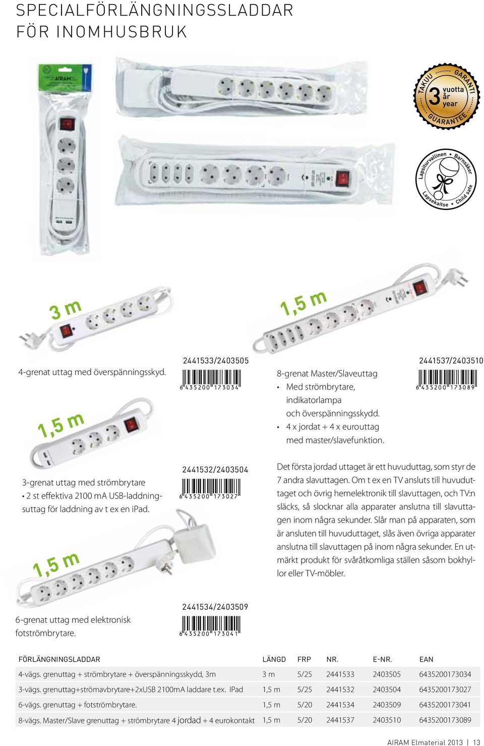 2441537/2403510 *6435200173089* 3-grenat uttag med strömbrytare 2 st effektiva 2100 ma USB-laddningsuttag för laddning av t ex en ipad.