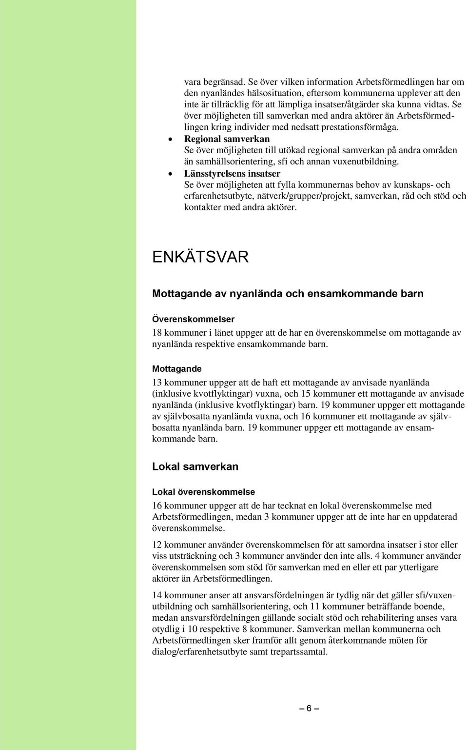 Se över möjligheten till samverkan med andra aktörer än Arbetsförmedlingen kring individer med nedsatt prestationsförmåga.