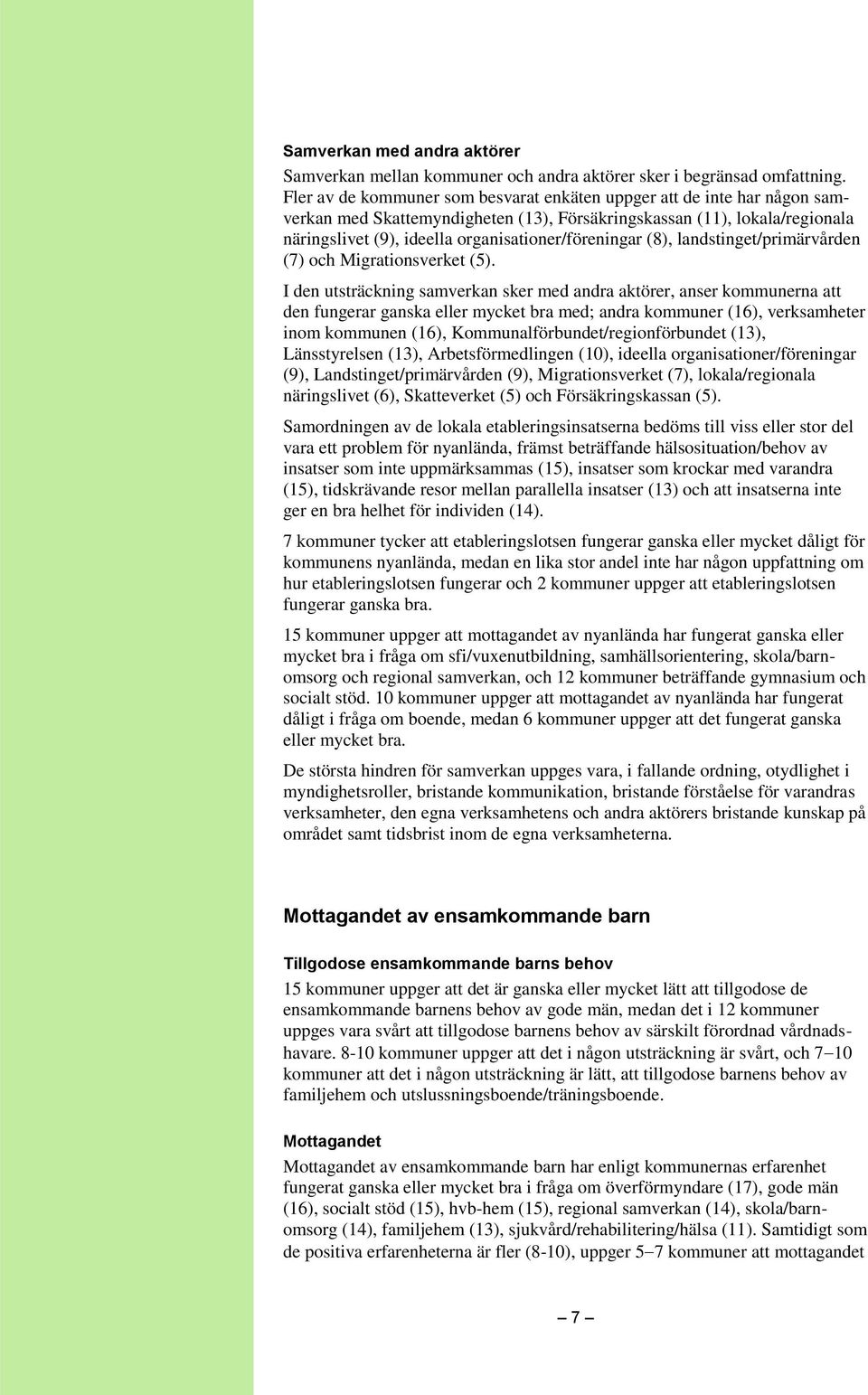 organisationer/föreningar (8), landstinget/primärvården (7) och Migrationsverket (5).