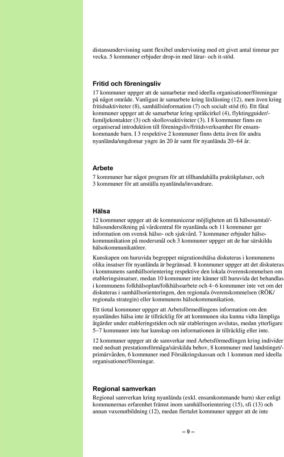 Vanligast är samarbete kring läxläsning (12), men även kring fritidsaktiviteter (8), samhällsinformation (7) och socialt stöd (6).