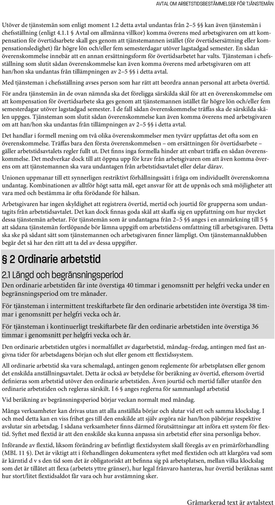 1 Avtal om allmänna villkor) komma överens med arbetsgivaren om att kompensation för övertidsarbete skall ges genom att tjänstemannen istället (för övertidsersättning eller kompensationsledighet) får