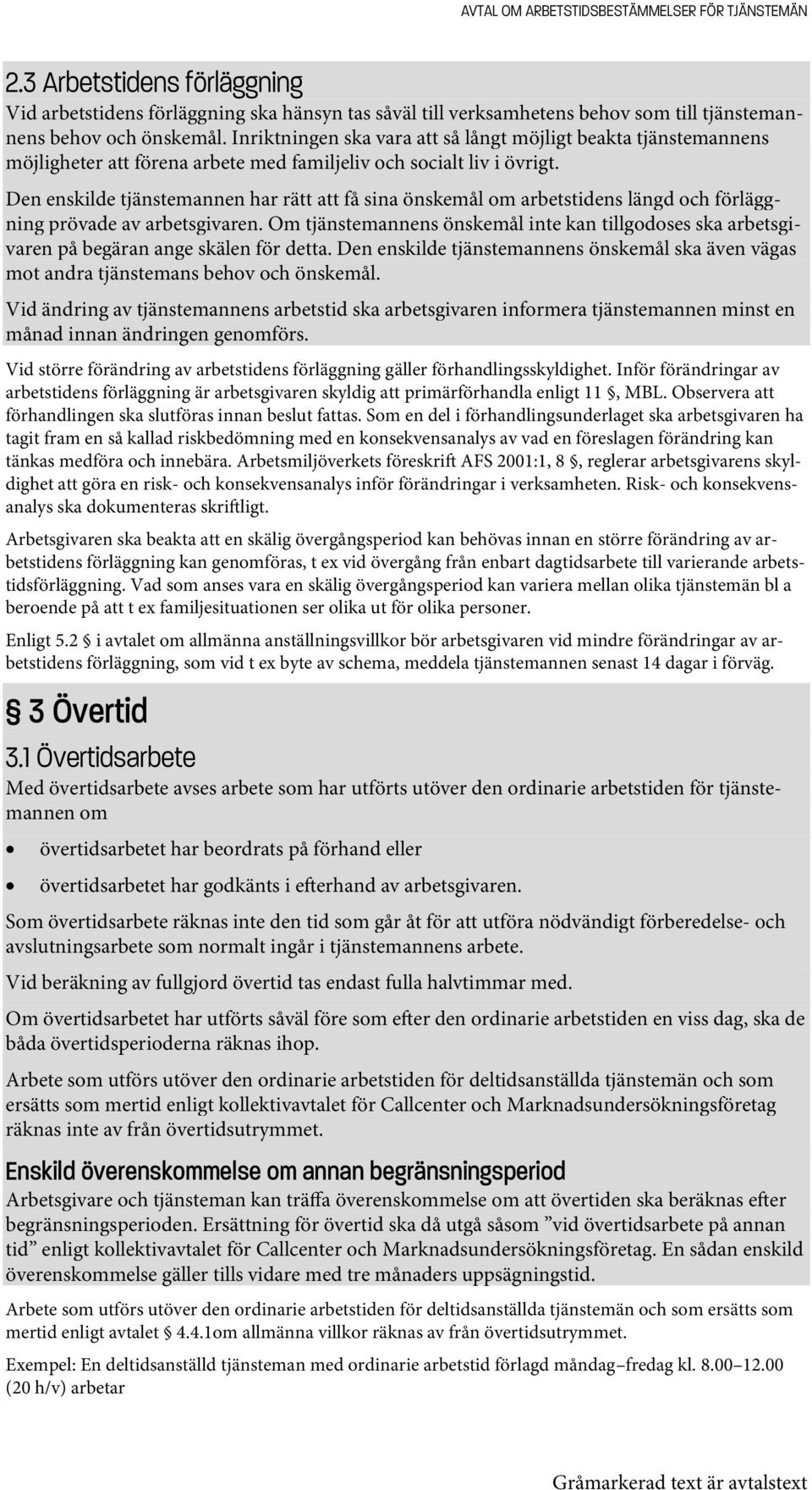 Den enskilde tjänstemannen har rätt att få sina önskemål om arbetstidens längd och förläggning prövade av arbetsgivaren.