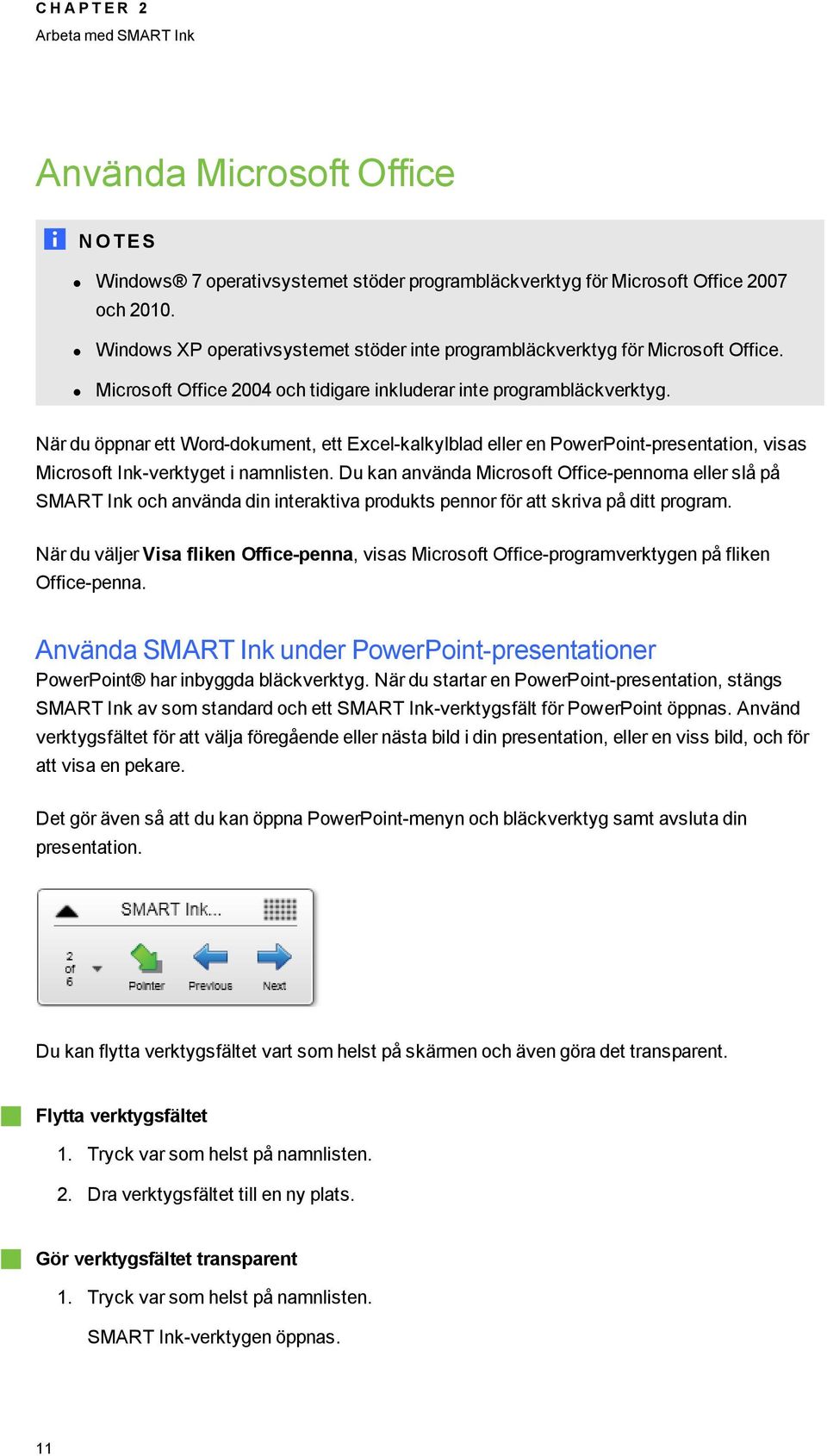 När du öppnar ett Word-dokument, ett Excel-kalkylblad eller en PowerPoint-presentation, visas Microsoft Ink-verktyet i namnlisten.