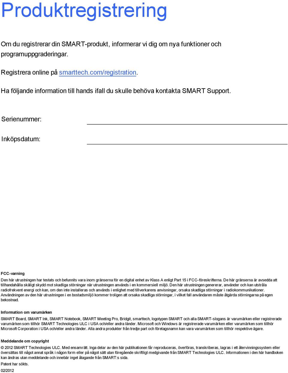 Serienummer: Inköpsdatum: FCC-varnin Den här utrustninen har testats och befunnits vara inom ränserna för en diital enhet av Klass A enlit Part 15 i FCC-föreskrifterna.