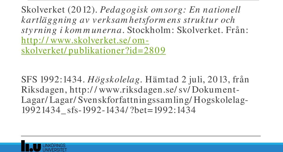 Stockholm: Skolverket. Från: http://www.skolverket.se/omskolverket/publikationer?id=2809 SFS 1992:1434.