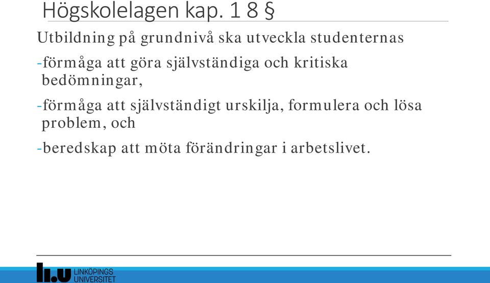 göra självständiga och kritiska bedömningar, -förmåga att