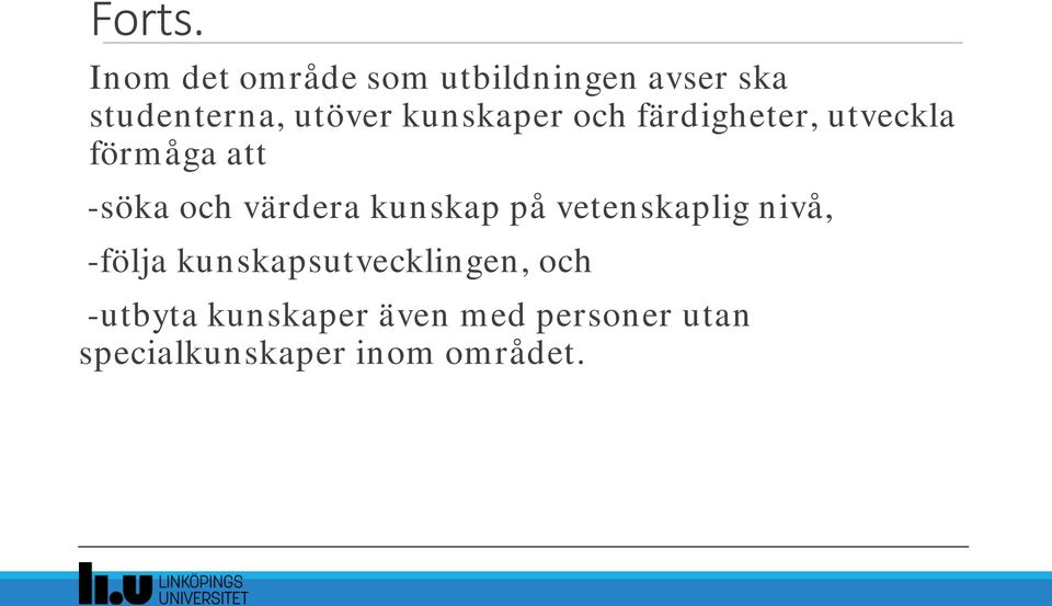 färdigheter, utveckla förmåga att -söka och värdera kunskap på vetenskaplig