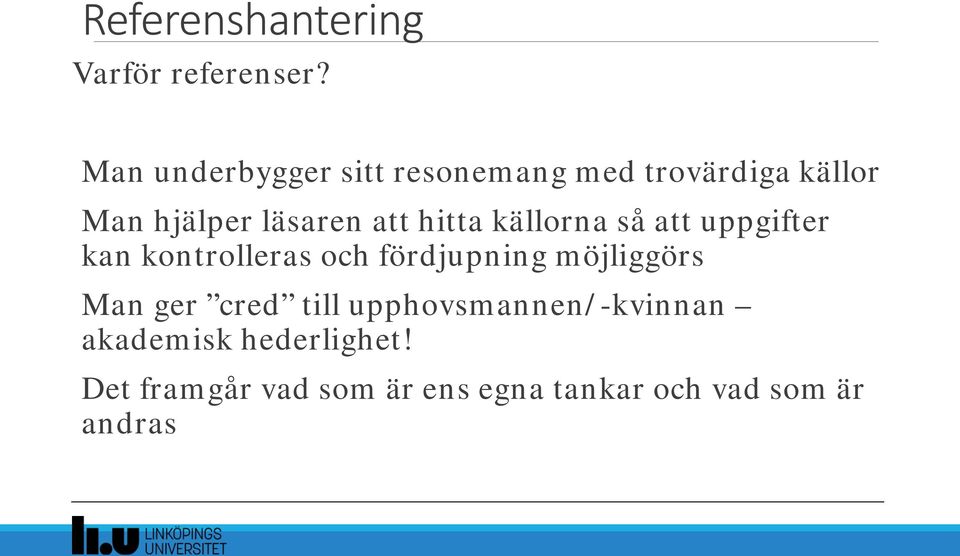 källorna så att uppgifter kan kontrolleras och fördjupning möjliggörs Man ger cred till