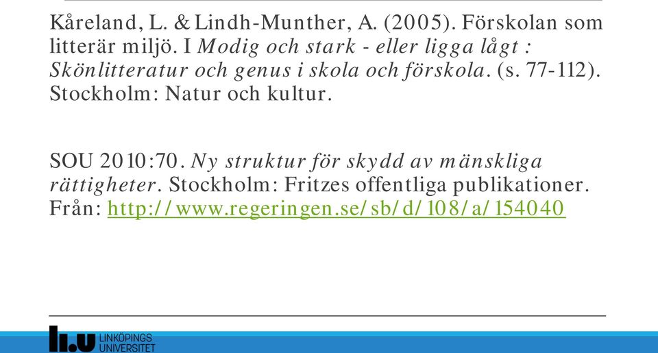 I Modig och stark - eller ligga lågt : Skönlitteratur och genus i skola och förskola. (s. 77-112).