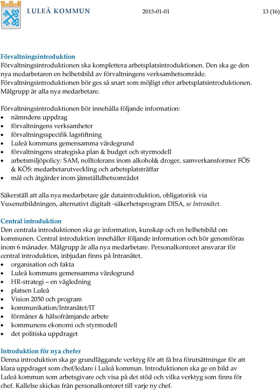 Målgrupp är alla nya medarbetare.
