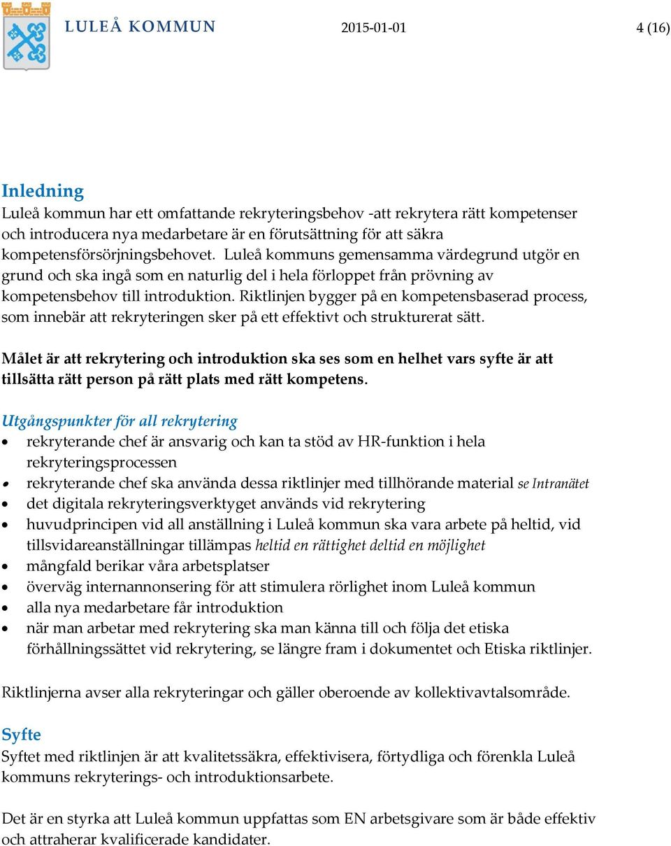 Riktlinjen bygger på en kompetensbaserad process, som innebär att rekryteringen sker på ett effektivt och strukturerat sätt.