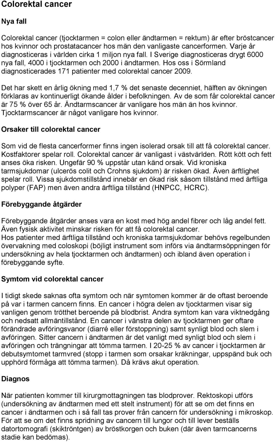 Hos oss i Sörmland diagnosticerades 171 patienter med colorektal cancer 2009.