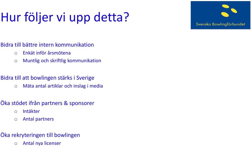 skriftlig kommunikation Bidra till att bowlingen stärks i Sverige o Mäta antal