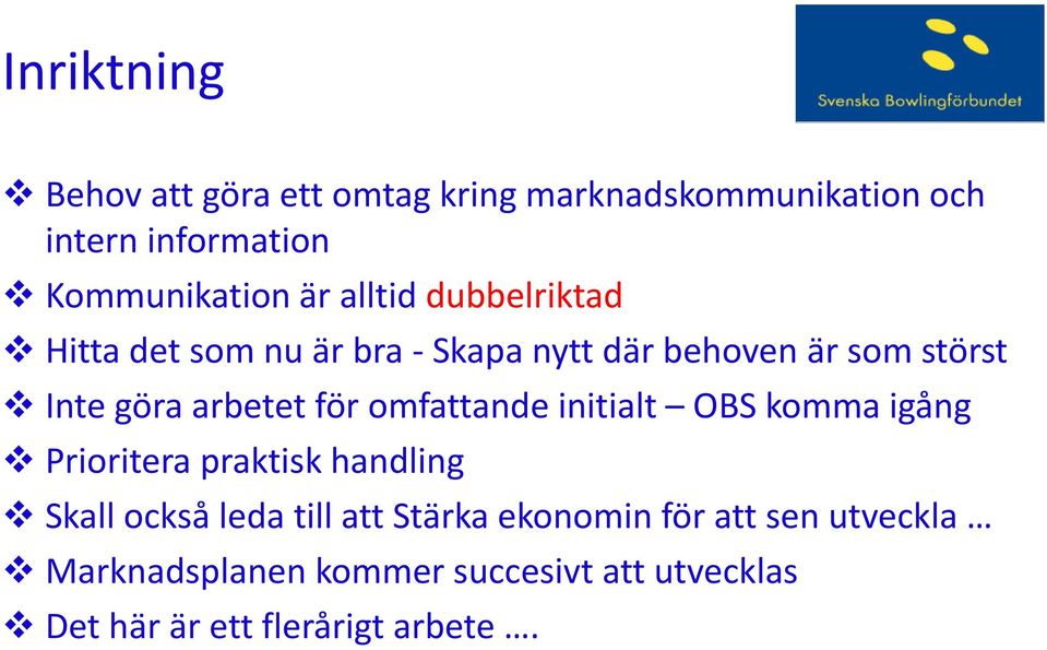 för omfattande initialt OBS komma igång Prioritera praktisk handling Skall också leda till att Stärka