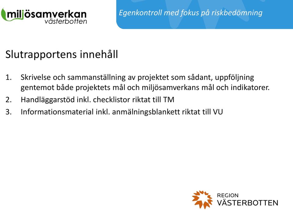 både projektets mål och miljösamverkans mål och indikatorer. 2.