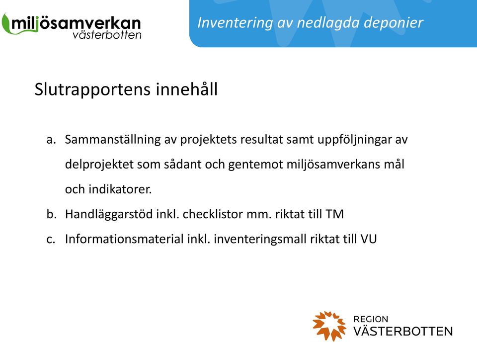 sådant och gentemot miljösamverkans mål och indikatorer. b.