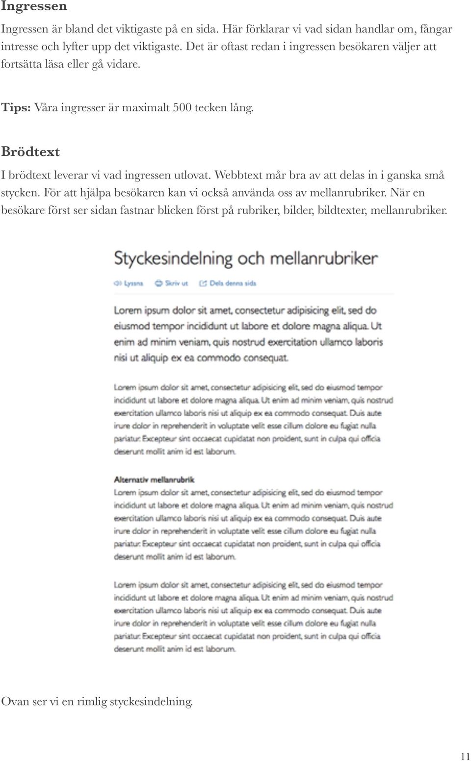 Brödtext I brödtext leverar vi vad ingressen utlovat. Webbtext mår bra av att delas in i ganska små stycken.