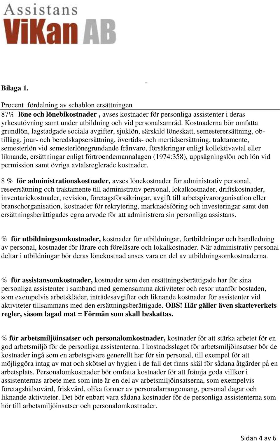 traktamente, semesterlön vid semesterlönegrundande frånvaro, försäkringar enligt kollektivavtal eller liknande, ersättningar enligt förtroendemannalagen (1974:358), uppsägningslön och lön vid