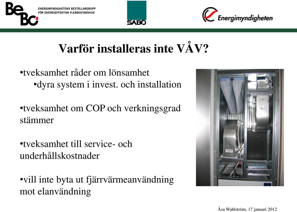 och installation tveksamhet om COP och verkningsgrad stämmer