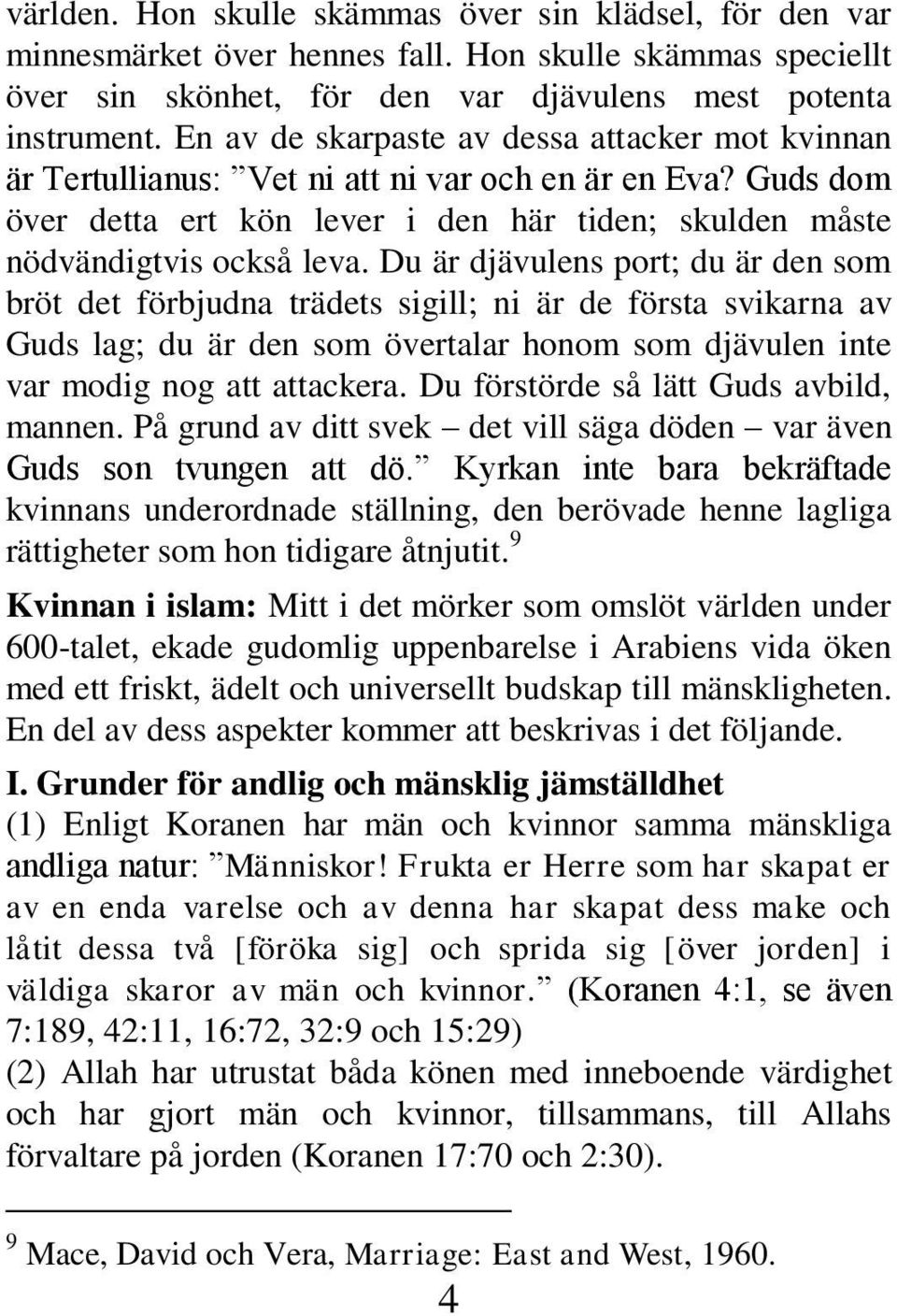 Du är djävulens port; du är den som bröt det förbjudna trädets sigill; ni är de första svikarna av Guds lag; du är den som övertalar honom som djävulen inte var modig nog att attackera.