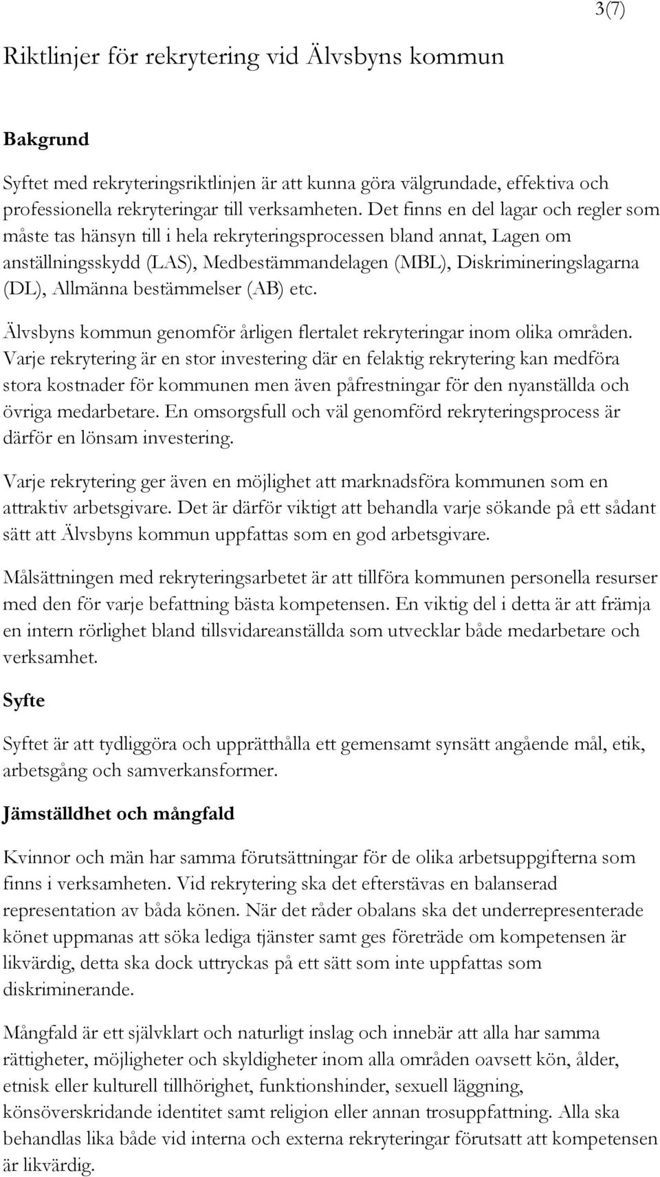 Allmänna bestämmelser (AB) etc. Älvsbyns kommun genomför årligen flertalet rekryteringar inom olika områden.