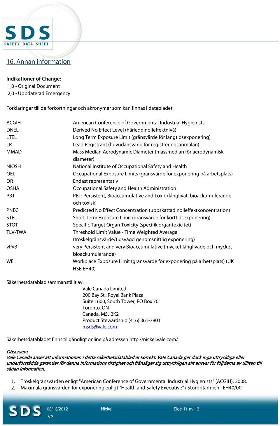 för långtidsexponering) Lead Registrant (huvudansvarig för registreringsanmälan) Mass Median Aerodynamic Diameter (massmedian för aerodynamisk diameter) National Institute of Occupational Safety and