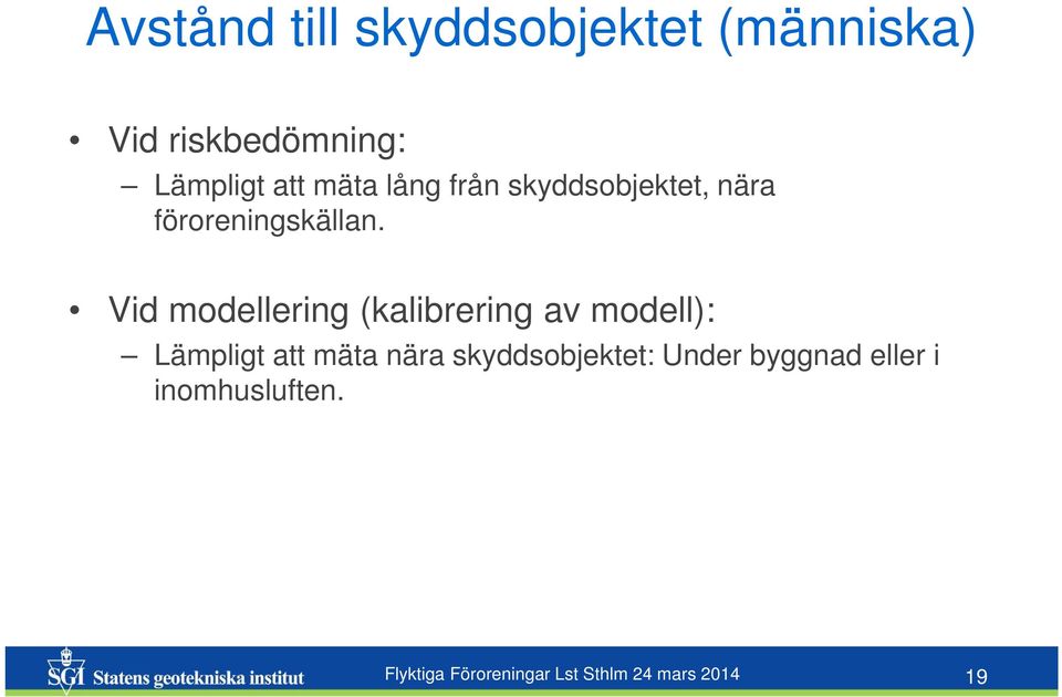 Vid modellering (kalibrering av modell): Lämpligt att mäta nära