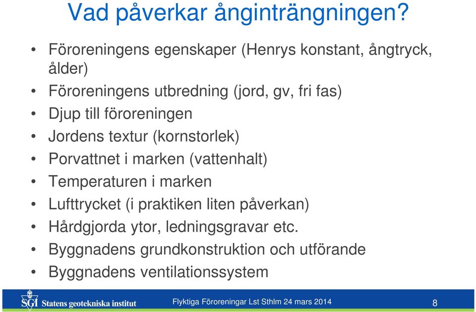 till föroreningen Jordens textur (kornstorlek) Porvattnet i marken (vattenhalt) Temperaturen i marken