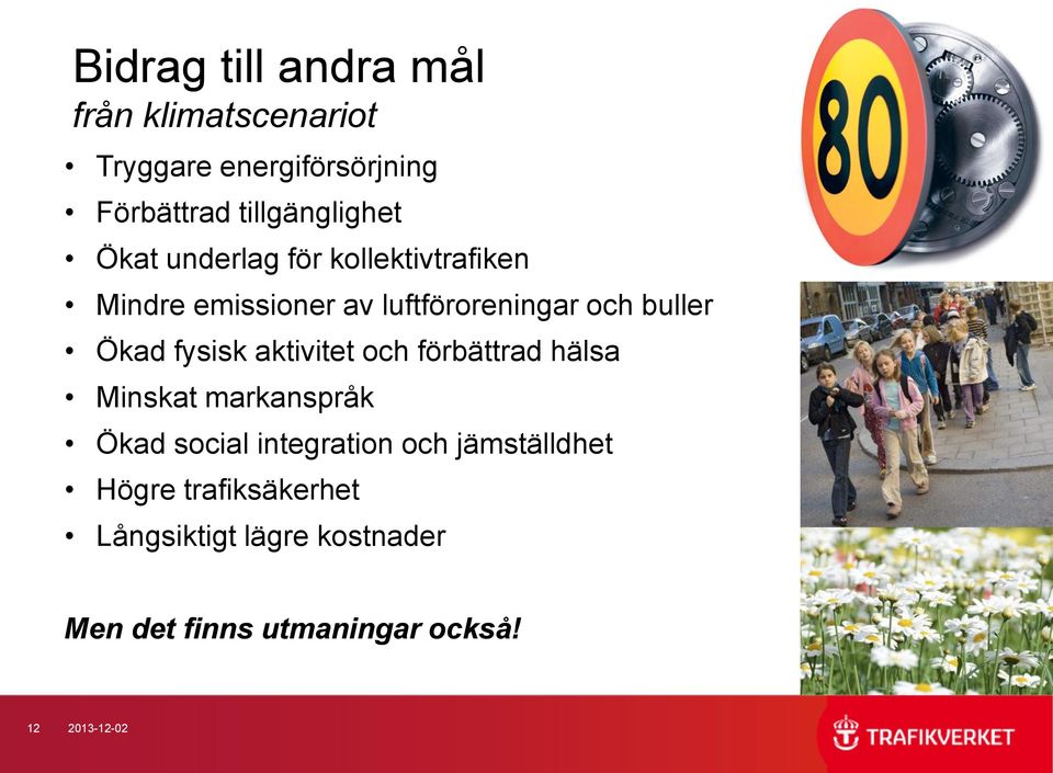 buller Ökad fysisk aktivitet och förbättrad hälsa Minskat markanspråk Ökad social integration