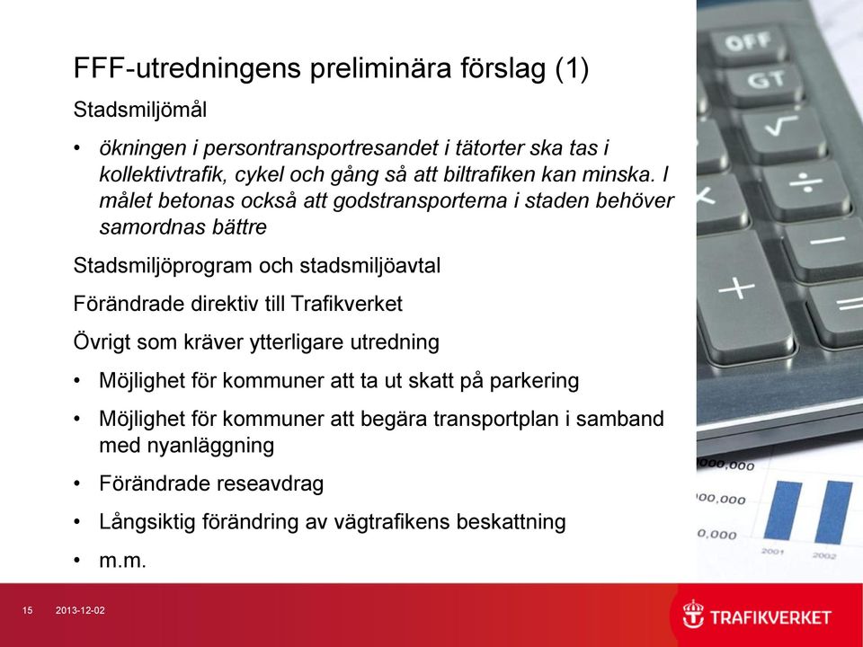 I målet betonas också att godstransporterna i staden behöver samordnas bättre Stadsmiljöprogram och stadsmiljöavtal Förändrade direktiv till