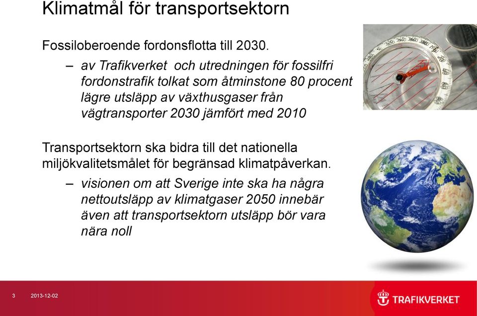 växthusgaser från vägtransporter 2030 jämfört med 2010 Transportsektorn ska bidra till det nationella