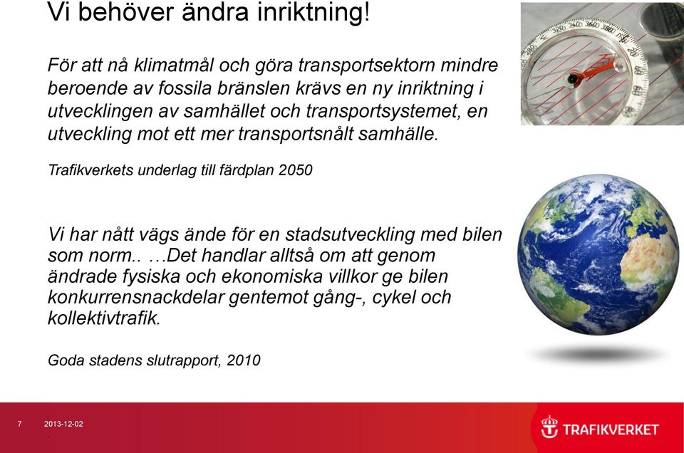 samhället och transportsystemet, en utveckling mot ett mer transportsnålt samhälle.