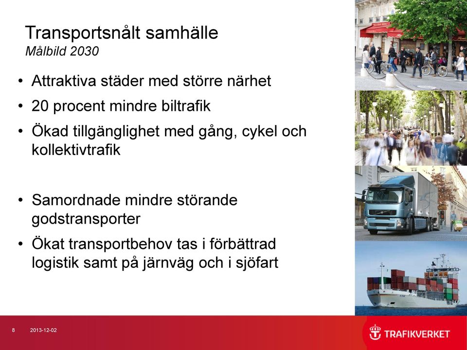 och kollektivtrafik Samordnade mindre störande godstransporter Ökat