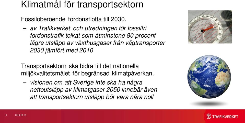 växthusgaser från vägtransporter 2030 jämfört med 2010 Transportsektorn ska bidra till det nationella