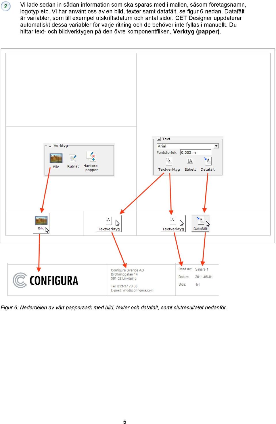 Datafält är variabler, som till exempel utskriftsdatum och antal sidor.