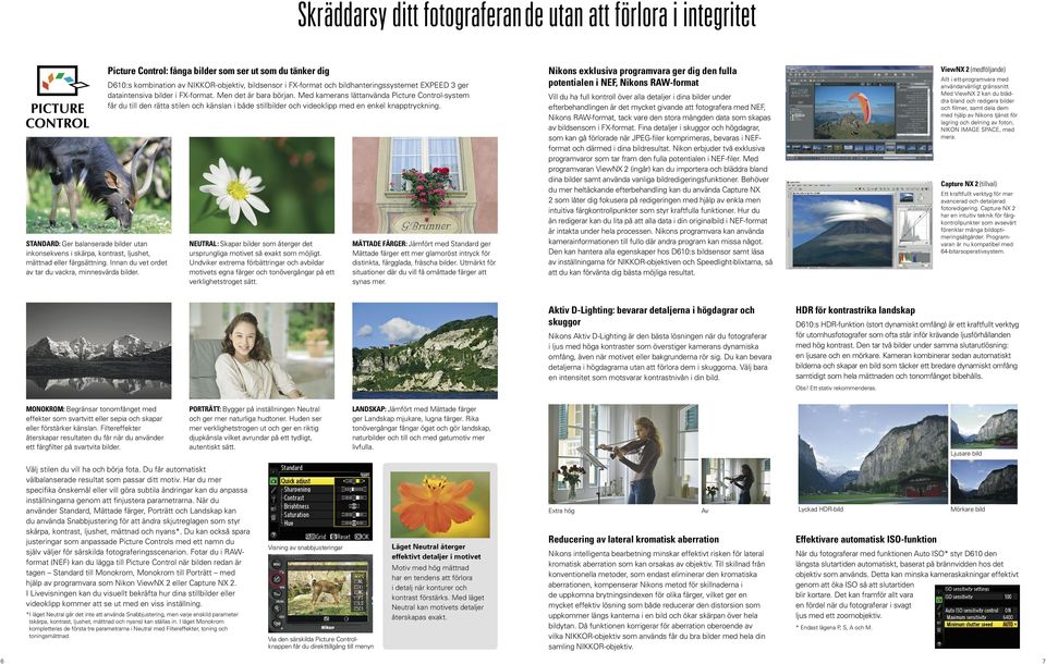 Picture Control: fånga bilder som ser ut som du tänker dig D610:s kombination av NIKKOR-objektiv, bildsensor i FX-format och bildhanteringssystemet EXPEED 3 ger dataintensiva bilder i FX-format.