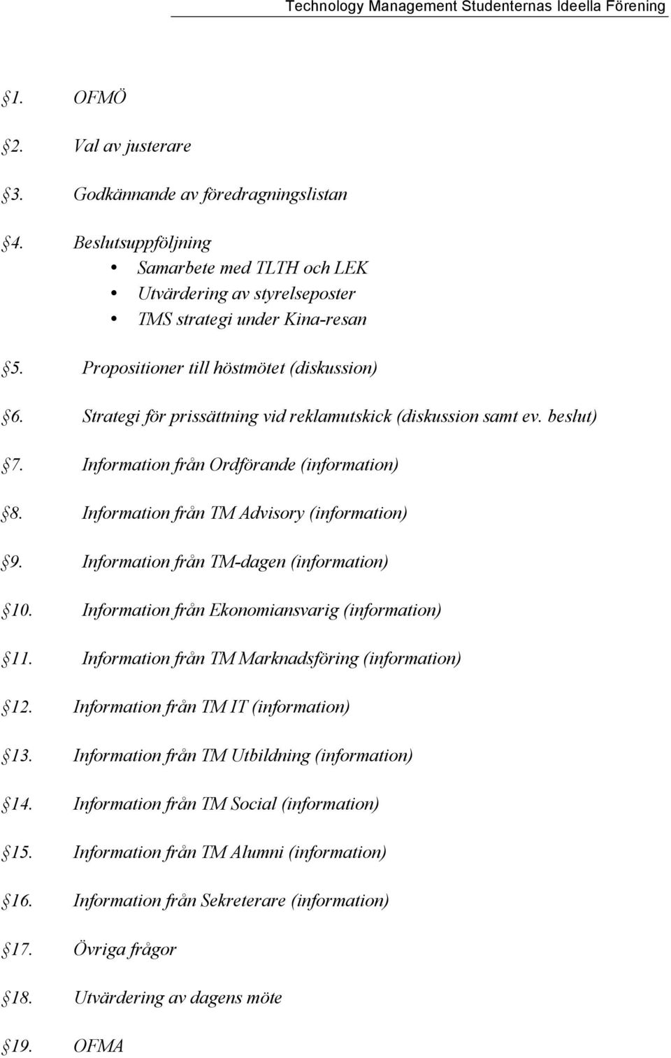 Information från TM Advisory (information) 9. Information från TM-dagen (information) 10. Information från Ekonomiansvarig (information) 11. Information från TM Marknadsföring (information) 12.