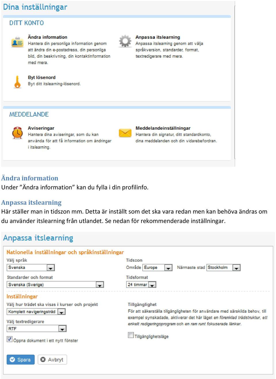 Detta är inställt som det ska vara redan men kan behöva ändras om