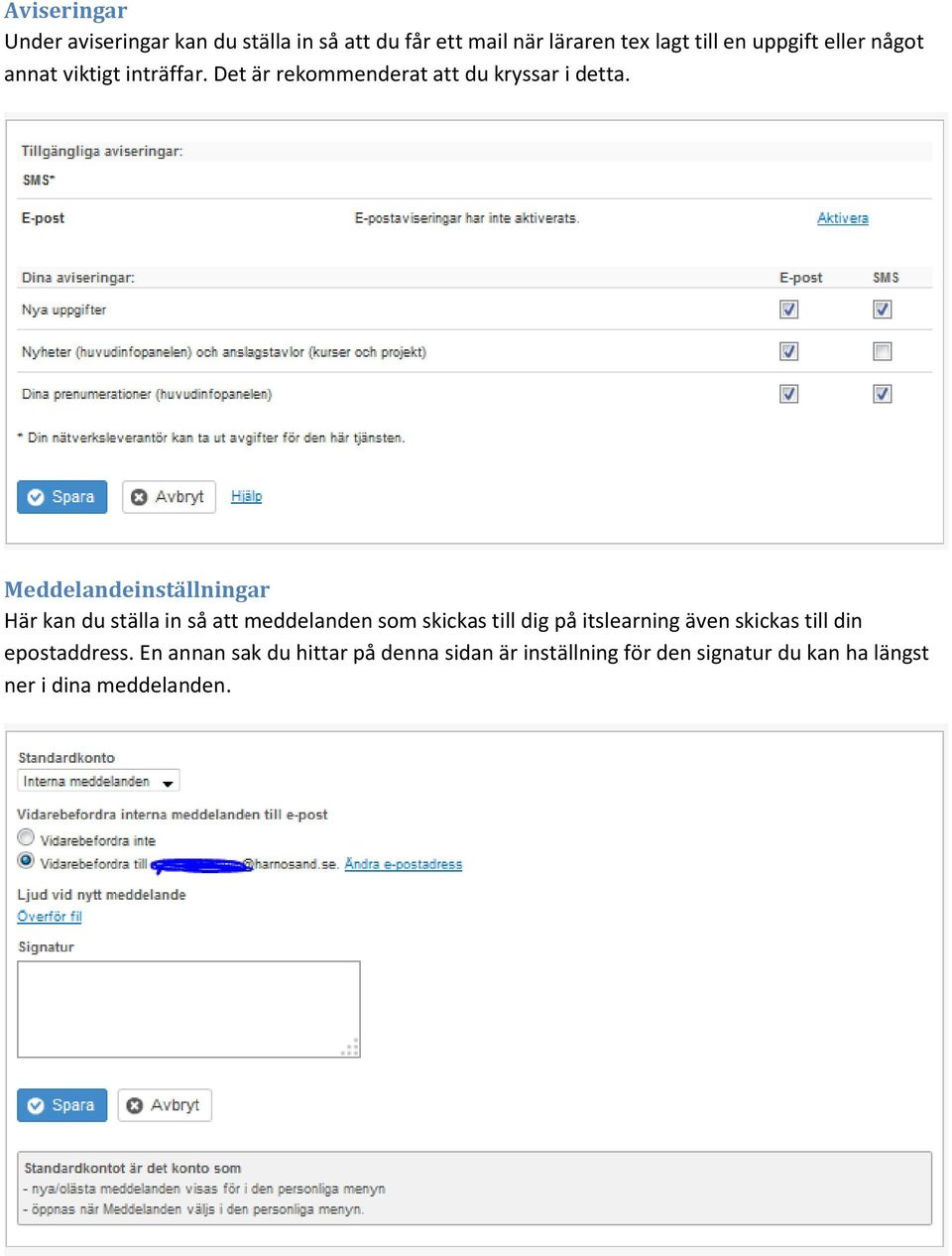 Meddelandeinställningar Här kan du ställa in så att meddelanden som skickas till dig på itslearning även