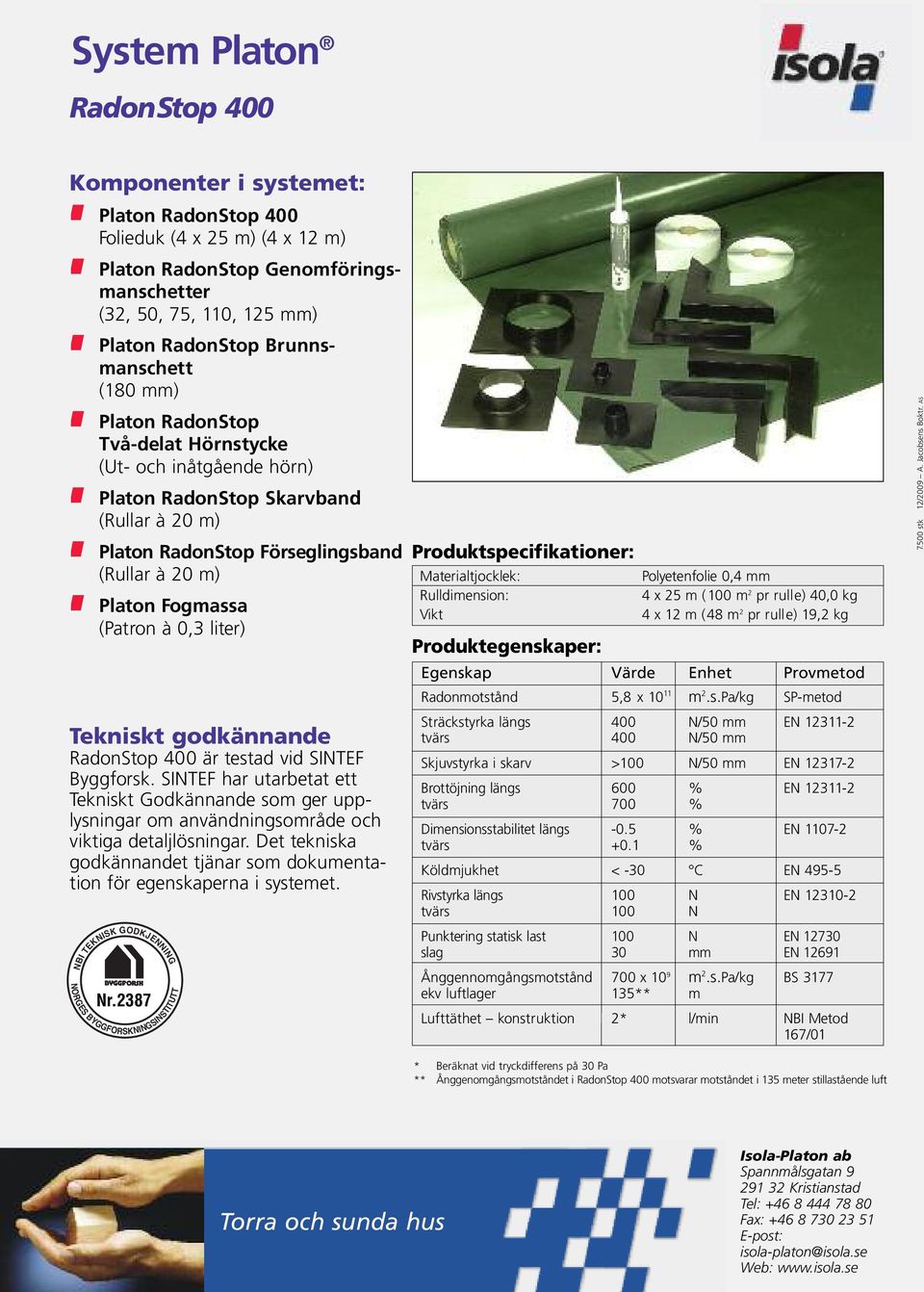 (Patron à 0,3 liter) Tekniskt godkännande RadonStop 400 är testad vid SINTEF Byggforsk.