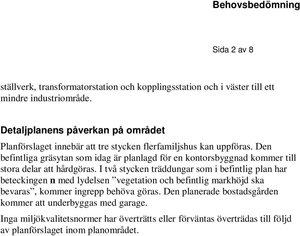 Den befintliga gräsytan som idag är planlagd för en kontorsbyggnad kommer till stora delar att hårdgöras.