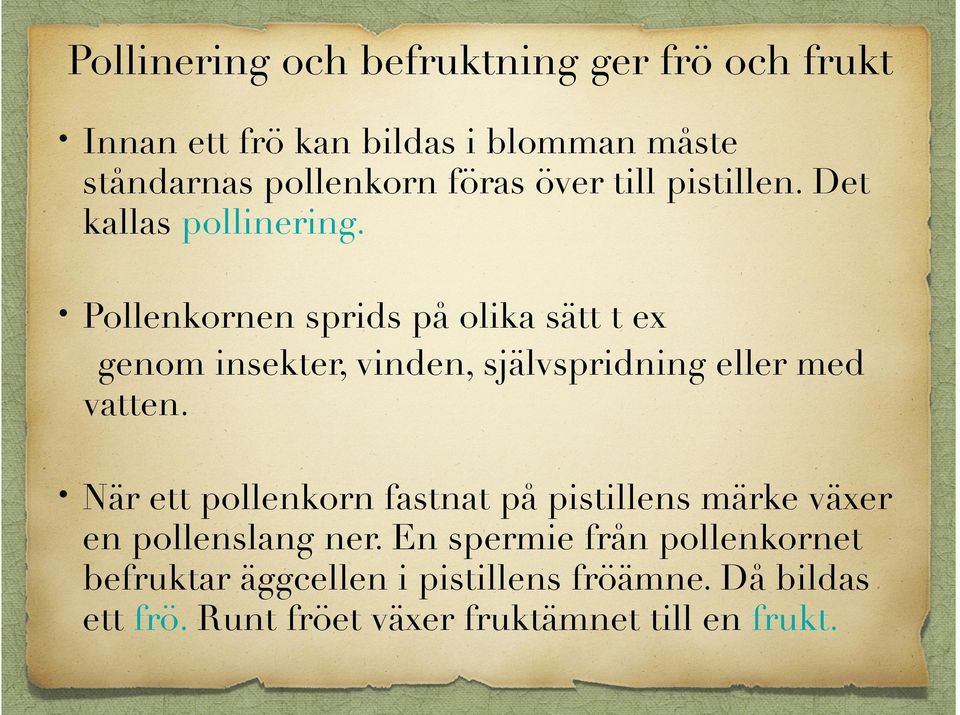 Pollenkornen sprids på olika sätt t ex genom insekter, vinden, självspridning eller med vatten.