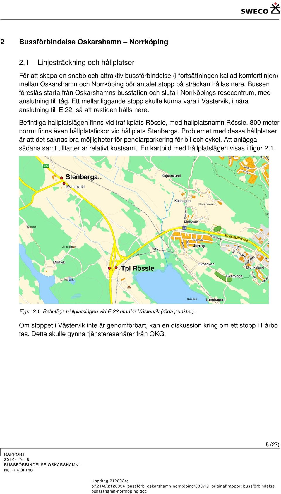 nere. Bussen föreslås starta från Oskarshamns busstation och sluta i Norrköpings resecentrum, med anslutning till tåg.