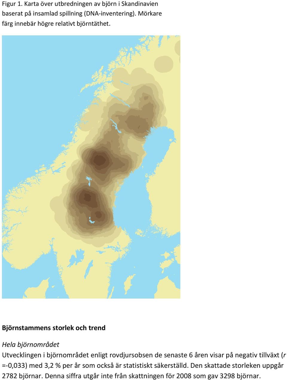 Björnstammens storlek och trend Hela björnområdet Utvecklingen i björnområdet enligt rovdjursobsen de senaste 6 åren