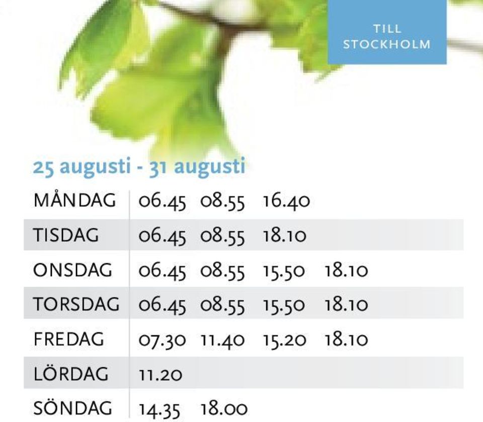 50 18.10 TORSDAG 06.45 08.55 15.50 18.10 FREDAG 07.