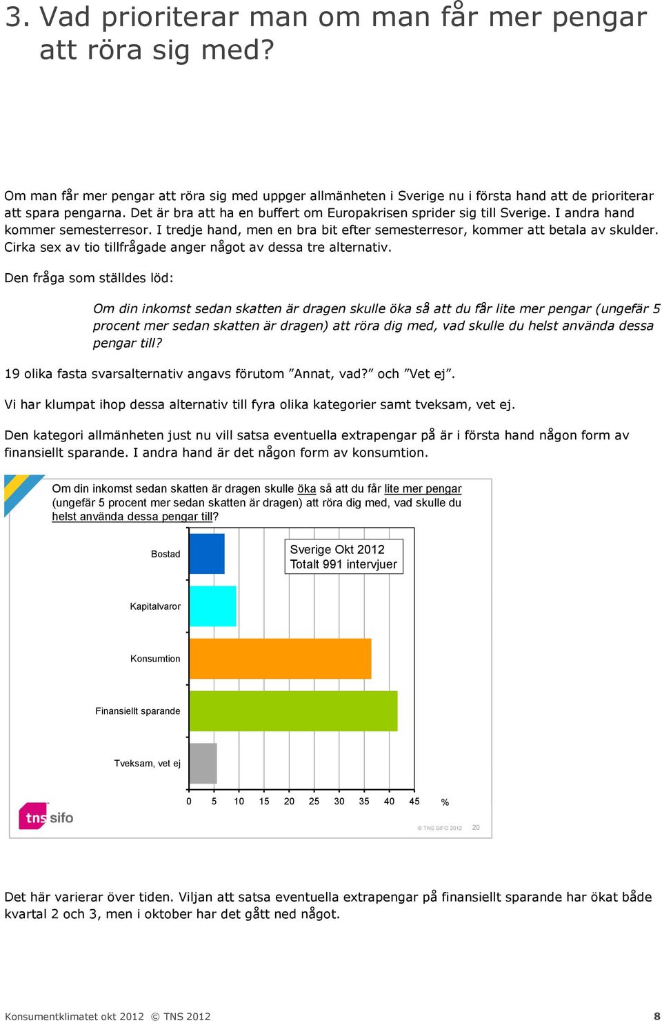 Cirka sex av tio tillfrågade anger något av dessa tre alternativ.